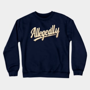 allegedly Crewneck Sweatshirt